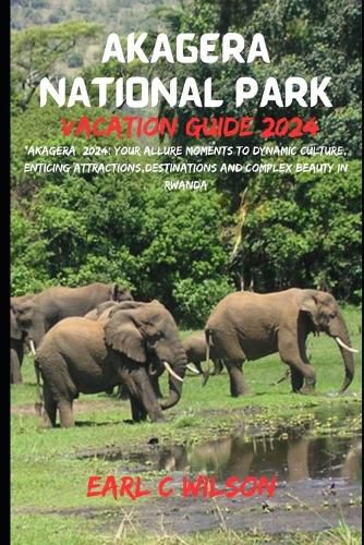 Akagera National Park Vacation Guide 2024