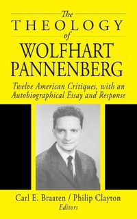Cover image for The Theology of Wolfhart Pannenberg: Twelve American Critiques, with an Autobiographical Essay and Response