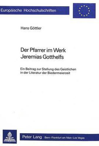 Cover image for Der Pfarrer Im Werk Jeremias Gotthelfs: Ein Beitrag Zur Stellung Des Geistlichen in Der Literatur Der Biedermeierzeit