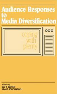 Cover image for Audience Responses To Media Diversification: Coping With Plenty