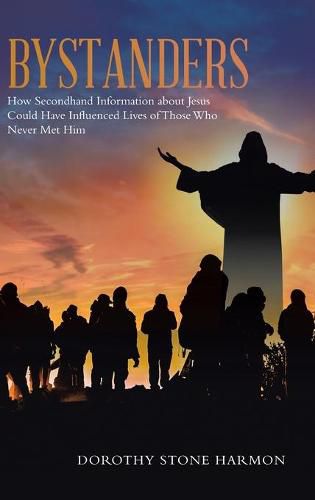 Cover image for Bystanders: How Secondhand Information About Jesus Could Have Influenced Lives of Those Who Never Met Him