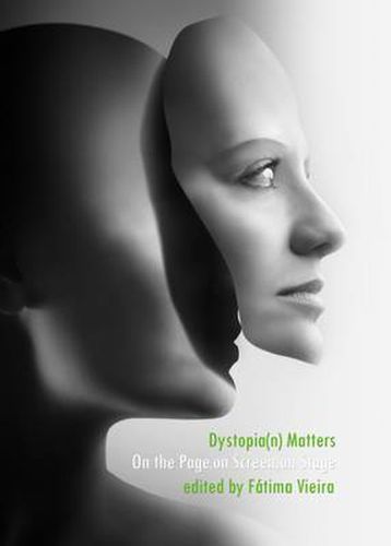 Cover image for Dystopia(n) Matters: On the Page, on Screen, on Stage