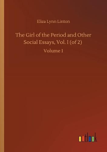 Cover image for The Girl of the Period and Other Social Essays, Vol. I (of 2): Volume 1