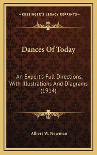 Cover image for Dances of Today: An Expert's Full Directions, with Illustrations and Diagrams (1914)