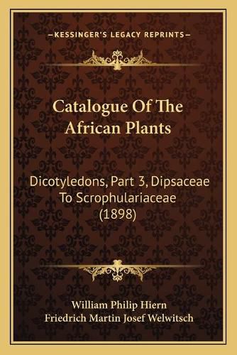 Cover image for Catalogue of the African Plants: Dicotyledons, Part 3, Dipsaceae to Scrophulariaceae (1898)