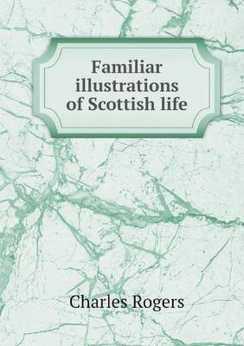 Cover image for Familiar illustrations of Scottish life