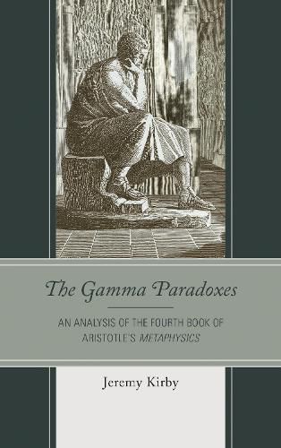 Cover image for The Gamma Paradoxes: An Analysis of the Fourth Book of Aristotle's Metaphysics