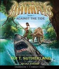 Cover image for Against the Tide (Spirit Animals, Book 5): Volume 5