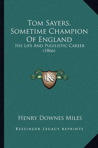 Tom Sayers, Sometime Champion of England: His Life and Pugilistic Career (1866)