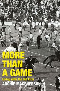 Cover image for More Than A Game: Living with the Old Firm