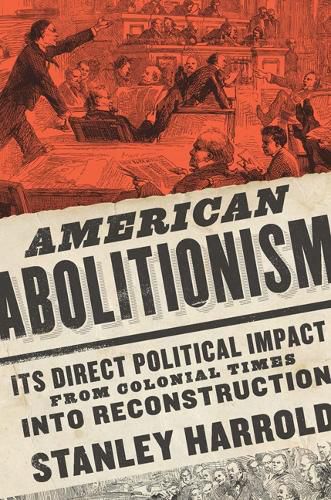 Cover image for American Abolitionism: Its Direct Political Impact from Colonial Times into Reconstruction