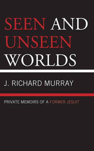 Cover image for Seen and Unseen Worlds: Private Memoirs of a Former Jesuit