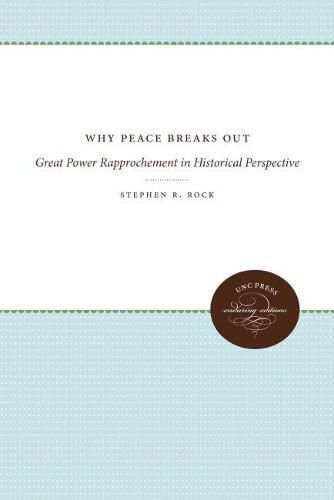 Cover image for Why Peace Breaks Out: Great Power Rapprochement in Historical Perspective