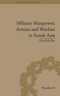 Cover image for Military Manpower, Armies and Warfare in South Asia