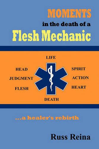 Cover image for Moments in the Death of a Flesh Mechanic ... a healer's rebirth