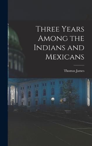 Cover image for Three Years Among the Indians and Mexicans