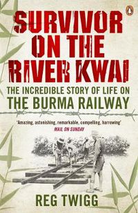 Cover image for Survivor on the River Kwai: The Incredible Story of Life on the Burma Railway