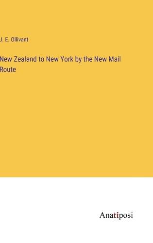 Cover image for New Zealand to New York by the New Mail Route