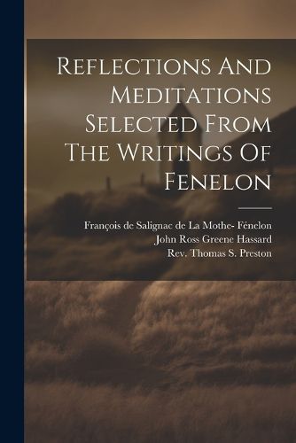 Reflections And Meditations Selected From The Writings Of Fenelon