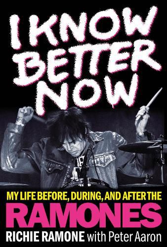 Cover image for I Know Better Now: My Life Before, During and After the Ramones