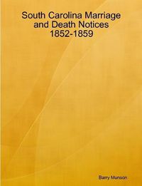 Cover image for South Carolina Marriage and Death Notices 1852-1859