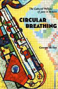 Cover image for Circular Breathing: The Cultural Politics of Jazz in Britain