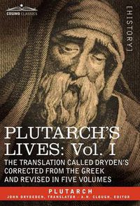 Cover image for Plutarch's Lives: Vol. I - The Translation Called Dryden's Corrected from the Greek and Revised in Five Volumes