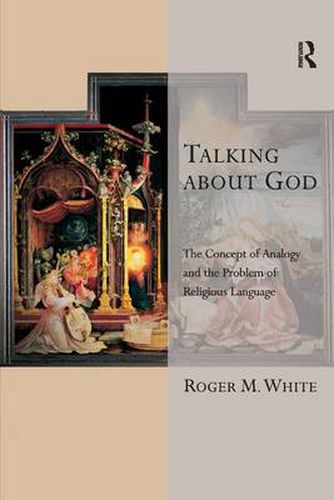 Cover image for Talking about God: The Concept of Analogy and the Problem of Religious Language