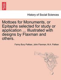 Cover image for Mottoes for Monuments, or Epitaphs Selected for Study or Application ... Illustrated with Designs by Flaxman and Others.