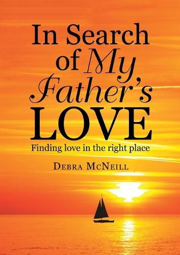 Cover image for In Search of My Father's Love: Finding Love In the Right Place