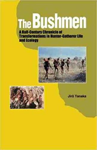 Cover image for The Bushmen: A Half-Century Chronicle of Transformations in Hunter-Gatherer Life and Ecology