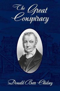 Cover image for The Great Conspiracy: Aaron Burr and His Strange Doings in the West