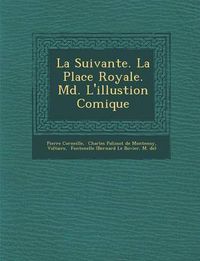 Cover image for La Suivante. La Place Royale. M D . L'Illustion Comique