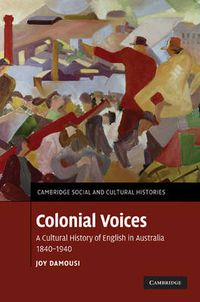Cover image for Colonial Voices: A Cultural History of English in Australia, 1840-1940