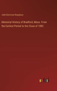 Cover image for Memorial History of Bradford, Mass. From the Earliest Period to the Close of 1882