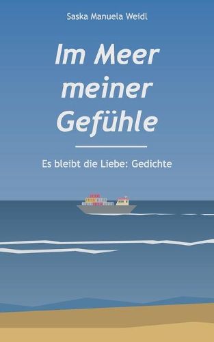 Im Meer meiner Gefuhle: Es bleibt die Liebe: Gedichte