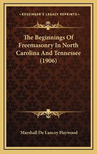 The Beginnings of Freemasonry in North Carolina and Tennessee (1906)