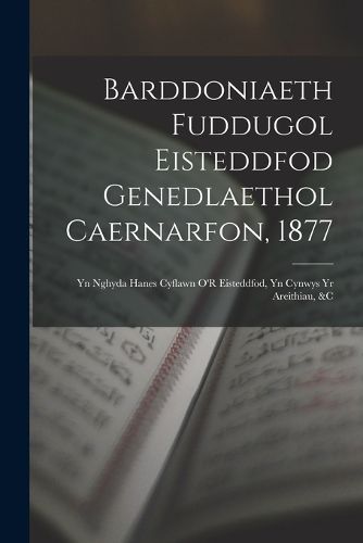 Cover image for Barddoniaeth Fuddugol Eisteddfod Genedlaethol Caernarfon, 1877