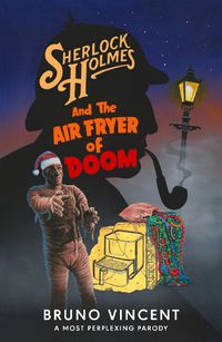 Cover image for Sherlock Holmes and the Air Fryer of Doom