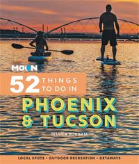 Cover image for Moon 52 Things to Do in Phoenix & Tucson: Local Spots, Outdoor Recreation, Getaways