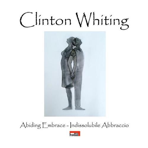 Cover image for Clinton Whiting - Abiding Embrace / Indissolubile Abbraccio