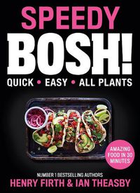 Cover image for Speedy BOSH!: Over 100 Quick and Easy Plant-Based Meals in 30 Minutes