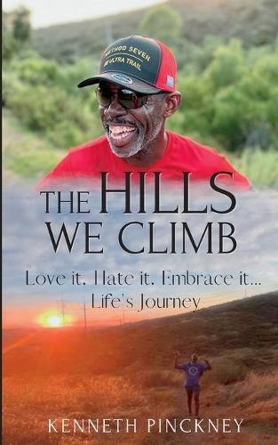 Cover image for The Hills We Climb Love It, Hate It, Embrace It...Life's Journey