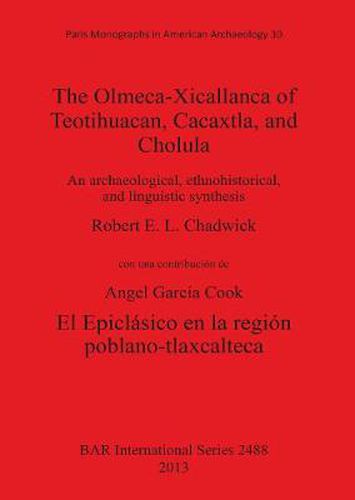 Cover image for The Olmeca-Xicallanca of Teotihuacan Cacaxtla and Cholula: An archaeological, ethnohistorical, and linguistic synthesis/El Epiclasico en la region poblano-tlaxcalteca