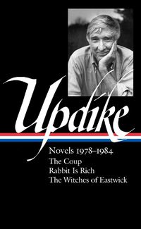 Cover image for John Updike: Novels 1978-1984: The Coup / Rabbit is Rich / The Witches of Eastwick