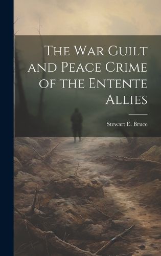 Cover image for The War Guilt and Peace Crime of the Entente Allies