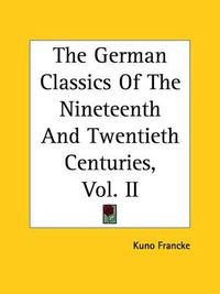 Cover image for The German Classics Of The Nineteenth And Twentieth Centuries, Vol. II