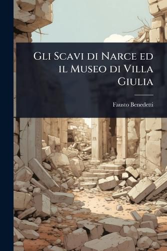 Cover image for Gli Scavi di Narce ed il Museo di Villa Giulia