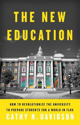 Cover image for The New Education: How to Revolutionize the University to Prepare Students for a World In Flux