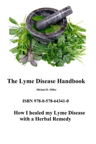 The Lyme Disease Handbook: How I beat Lyme Disease with a Herbal Remedy